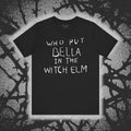Who Put Bella In The Witch Elm - Black Mass Apparel - T-Shirt