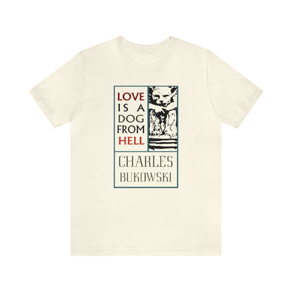 Love Is A Dog From Hell Shirt - Charles Bukowski T-shirt Unisex - Black Mass Apparel - T-Shirt