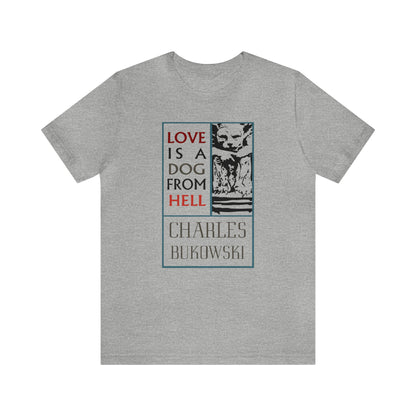 Love Is A Dog From Hell Shirt - Charles Bukowski T-shirt Unisex - Black Mass Apparel - T-Shirt