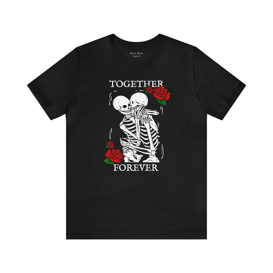 Together Forever, Valentine's Day Shirt, Skeleton Couples T-shirt, Valloween Tshirt, Spooky Romantic Unisex Jersey Short Sleeve Tee - Black Mass Apparel - T-Shirt